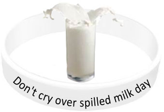  Don’t Cry Over Spilled Milk Day